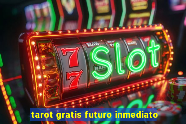 tarot gratis futuro inmediato